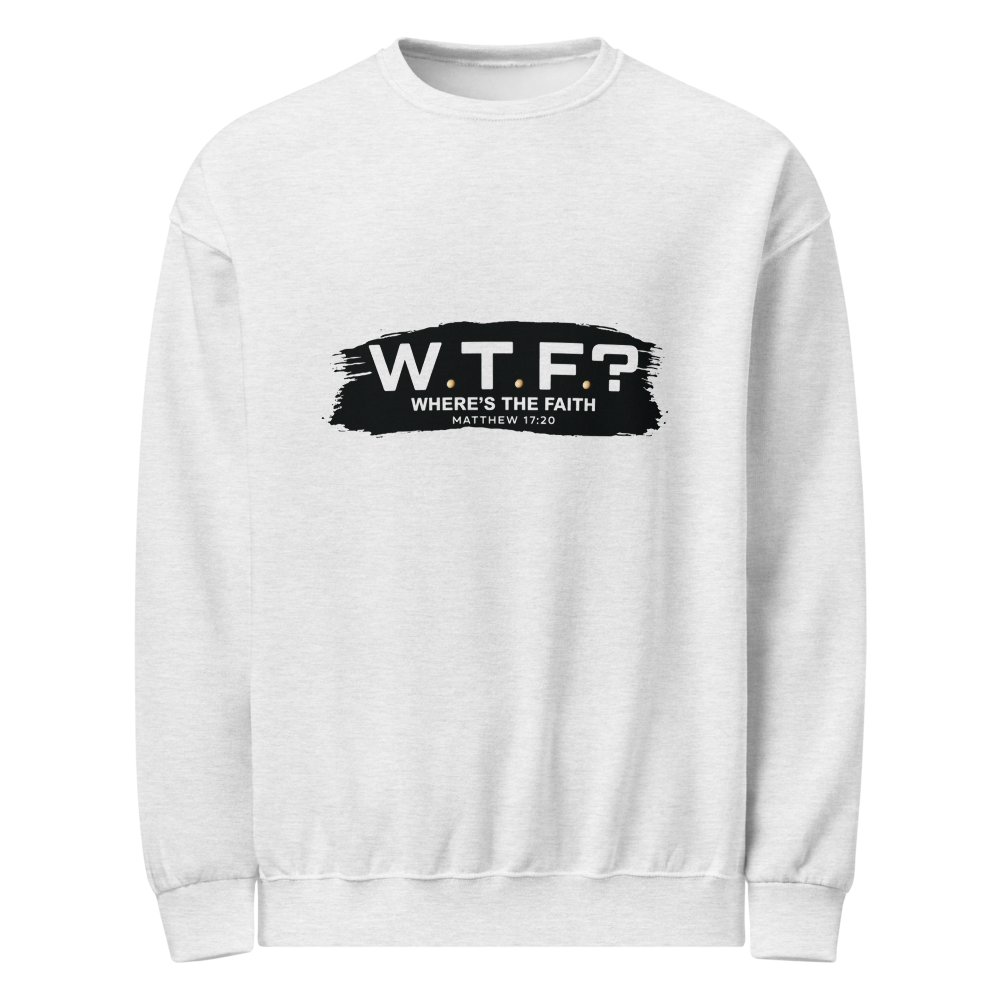 The "W.T.F? Where’s the Faith?" Eco-Fleece Sweatshirt