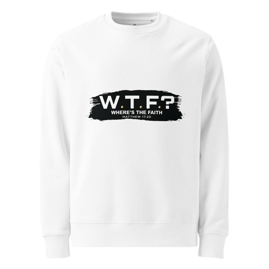 The "W.T.F? Where’s the Faith?" Eco-Fleece Sweatshirt