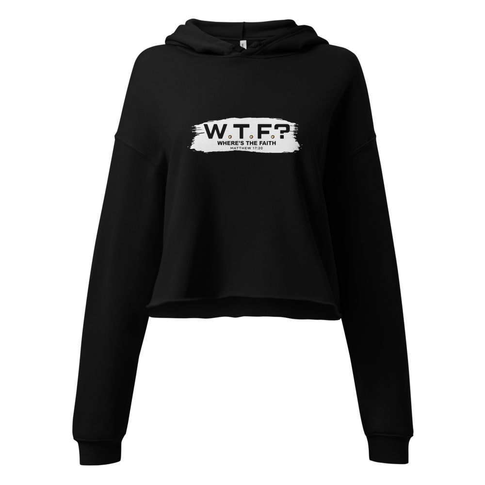 The "W.T.F? Where’s the Faith?" Cropped Hoodie